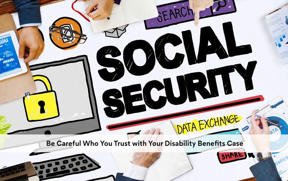 blog/2020/10/Be-Careful-Who-You-Trust-with-Your-Disability-Benefits-Case.jpg