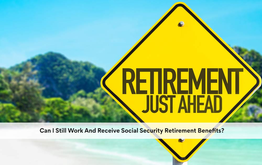 blog/2020/10/Can-I-Still-Work-And-Receive-Social-Security-Retirement-Benefits.jpg