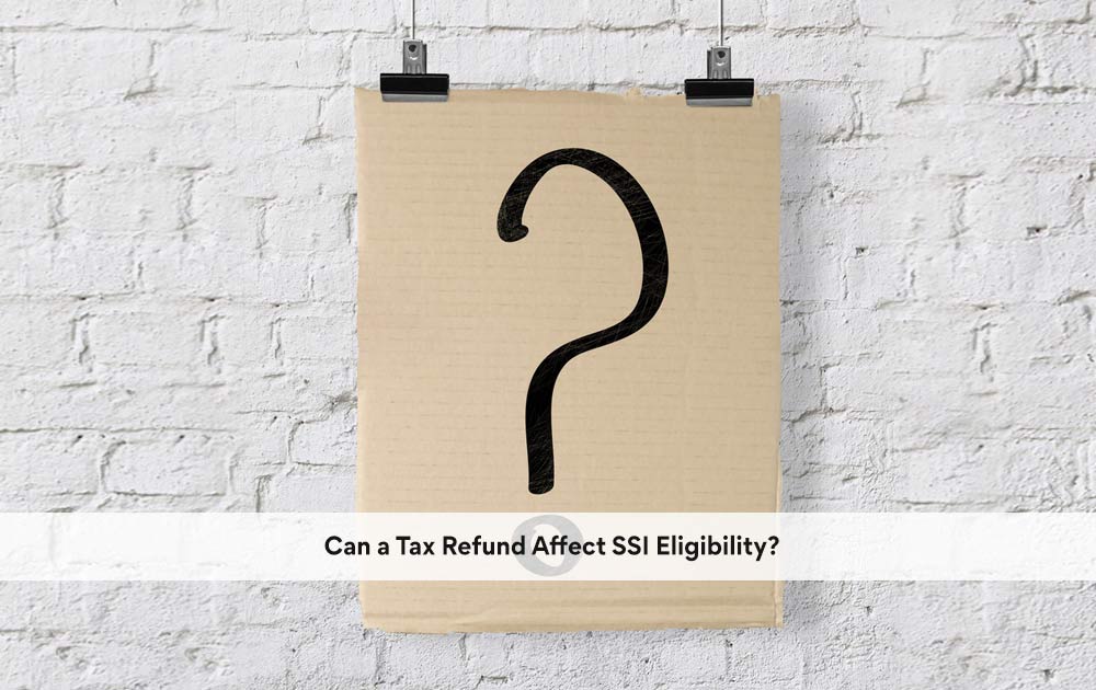blog/2020/10/Can-a-Tax-Refund-Affect-SSI-Eligibility.jpg