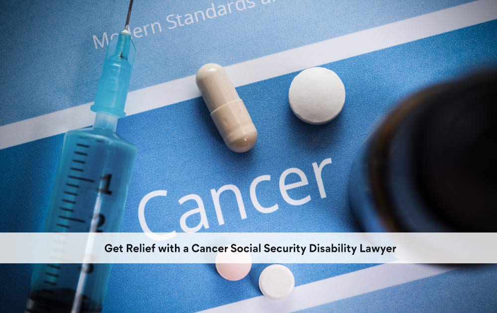 blog/2020/10/Get-Relief-with-a-Cancer-Social-Security-Disability-Lawyer.jpg