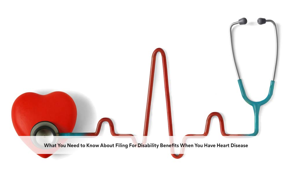 blog/2020/10/What-You-Need-to-Know-About-Filing-For-Disability-Benefits-When-You-Have-Heart-Disease.jpg