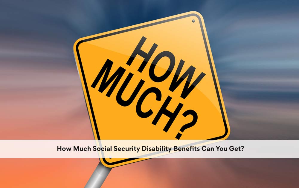 blog/2020/11/How-Much-Social-Security-Disability-Benefits-Can-You-Get-1.jpg