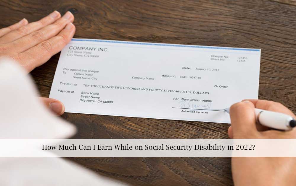 blog/2021/11/How-Much-Can-I-Earn-While-on-Social-Security-Disability-in-2022.jpg
