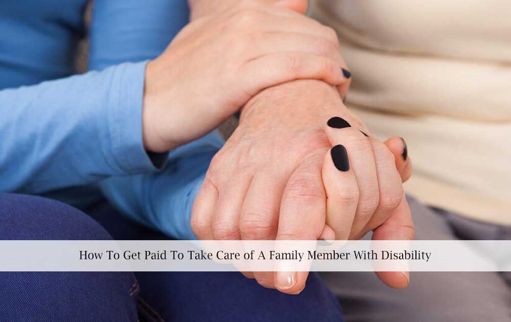blog/2022/07/How-To-Get-Paid-To-Take-Care-of-A-Family-Member-With-Disability.jpg